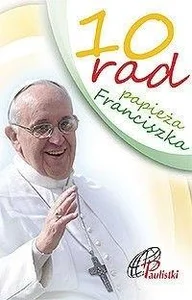10 rad papieża Franciszka 10 rad papieża Franciszka