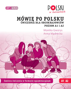 Mówię po polsku Ai A2 Ćwiczenia dla obcokrajowców Poziom A1 i A2. Mówię po polsku Ai A2 Ćwiczenia dla obcokrajowców Poziom A1 i A2.