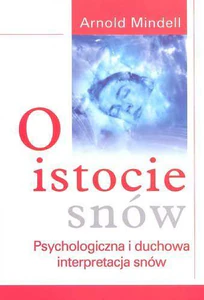 O istocie snów Psychologiczna i duchowa interpretacja snów O istocie snów Psychologiczna i duchowa interpretacja snów