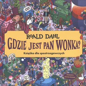 Gdzie jest Pan Wonka? Książka dla spostrzegawczych Gdzie jest Pan Wonka? Książka dla spostrzegawczych