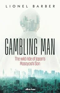 Gambling Man The Wild Ride of Japan’s Masayoshi Son