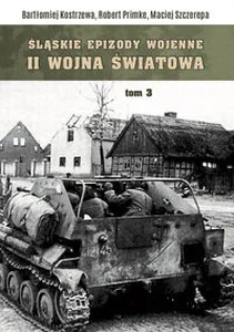 Śląskie epizody wojenne Druga wojna światowa Tom 3 Śląskie epizody wojenne Druga wojna światowa Tom 3