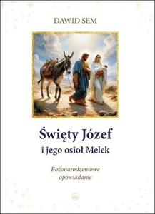Święty Józef i jego osioł Melek Bożonarodzeniowe opowiadanie Bożonarodzeniowe opowiadanie