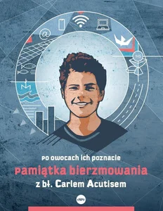 Pamiątka bierzmowania z Carlem Acutisem Po owocach ich poznacie