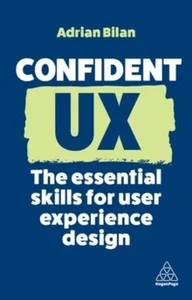 Confident UX The Essential Skills for User Experience Design