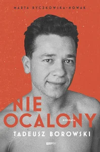 Nieocalony Tadeusz Borowski Biografia
