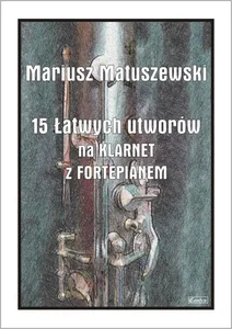 15 Łatwych utworów na klarnet z fortepianem 15 Łatwych utworów na klarnet z fortepianem