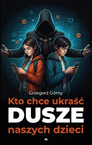 Kto chce ukraść dusze naszych dzieci Kto chce ukraść dusze naszych dzieci