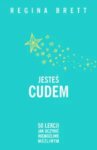 Jesteś cudem. 50 lekcji jak uczynić niemożliwe możliwym
