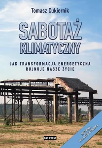 Sabotaż klimatyczny Jak transformacja energetyczna rujnuje nasze życie
