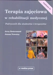 Terapia zajęciowa w rehabilitacji medycznej Podręcznik Podręcznik dla studentów i terapeutów