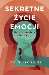 Sekretne życie emocji Mały przewodnik filozoficzny