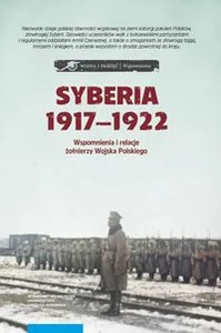 Syberia 1917-1922 Wspomnienia i relacje żołnierzy Wojska Polskiego