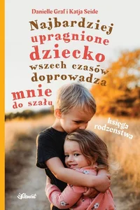 Najbardziej upragnione dziecko wszech czasów doprowadza mnie do szału - Księga rodzeństwa