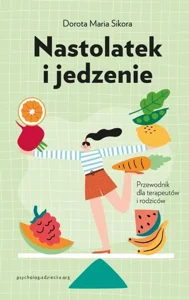 Nastolatek i jedzenie Przewodnik dla rodziców i terapeutów