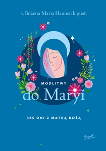 Modlitwy do Maryi 365 dni z Matką Bożą
