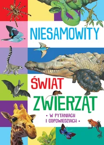 Niesamowity świat zwierząt w pytaniach i odpowiedziach