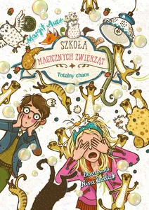 Szkoła magicznych zwierząt. Totalny chaos Szkoła magicznych zwierząt. Totalny chaos