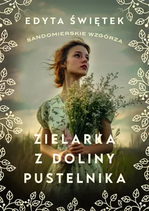 Sandomierskie wzgórza 2 Zielarka z Doliny Pustelnika Sandomierskie wzgórza 2 Zielarka z Doliny Pustelnika