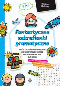 Fantastyczne zakreślanki gramatyczne Zbiór zadań rozwijających koncentrację i wiedzę o częściach mowy dla dzieci