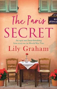 The Paris Secret An epic and heartbreaking love story set in World War Two The Paris Secret An epic and heartbreaking love story set in World War Two