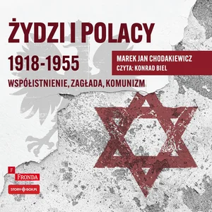 Żydzi i Polacy 1918-1955 Współistnienie zagłada komunizm Żydzi i Polacy 1918-1955 Współistnienie zagłada komunizm