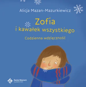Zofia i kawałek wszystkiego Codzienna wdzięczność Zofia i kawałek wszystkiego Codzienna wdzięczność