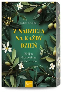 Z nadzieją na każdy dzień Biblijne drogowskazy na dobre życie