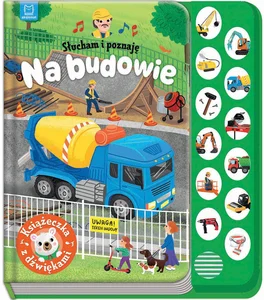 Słucham i poznaję Na budowie Książeczka z dźwiękami Słucham i poznaję Na budowie Książeczka z dźwiękami