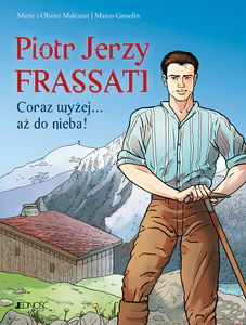 Piotr Jerzy Frassati Coraz wyżej... aż do nieba! Piotr Jerzy Frassati Coraz wyżej... aż do nieba!