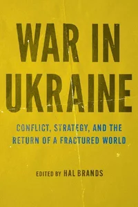 War in Ukraine Conflict, Strategy, and the Return of a Fractured World War in Ukraine Conflict, Strategy, and the Return of a Fractured World