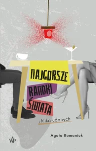 Najgorsze randki świata i kilka udanych Najgorsze randki świata i kilka udanych