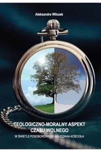 Teologiczno-moralny aspekt czasu wolnego W świetle posoborowego nauczania kościoła