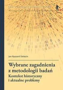 Wybrane zagadnienia z metodologii badań Kontekst historyczny i aktualne problemy
