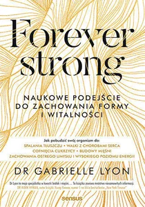 Forever strong. Naukowe podejście do zachowania formy i witalności
