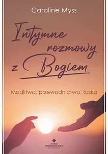 Intymne rozmowy z Bogiem Modlitwa, przewodnictwo, łaska