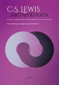 C.S. Lewis jako apologeta Mocne i słabe strony najważniejszych argumentów