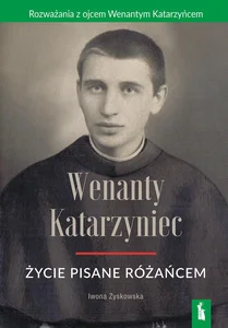 Wenanty Katarzyniec. Życie pisane różańcem wyd. 2025