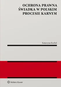 Ochrona prawna świadka w polskim procesie karnym Ochrona prawna świadka w polskim procesie karnym
