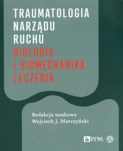 Traumatologia narządu ruchu Biologia i biomechanika leczenia