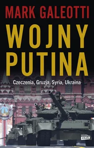 Wojny Putina Czeczenia, Gruzja, Syria, Ukraina