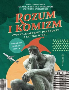 Rozum i komizm. Cytaty, aforyzmy i paradoksy z XX i XXI wieku Rozum i komizm. Cytaty, aforyzmy i paradoksy z XX i XXI wieku