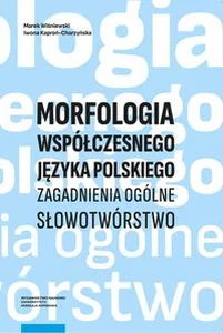 Morfologia współczesnego języka polskiego Zagadnienia ogólne. Słowotwórstwo