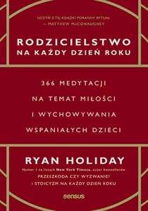 Rodzicielstwo na każdy dzień roku. 366 medytacji na temat miłości i wychowywania wspaniałych dzieci