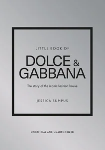 Little Book of Dolce & Gabbana The story of the iconic fashion house