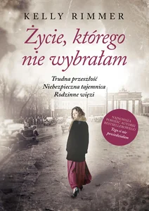 Życie, którego nie wybrałam Życie, którego nie wybrałam