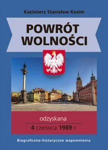 Powrót wolności Odzyskana 4 czerwca 1989 r. Powrót wolności Odzyskana 4 czerwca 1989 r.