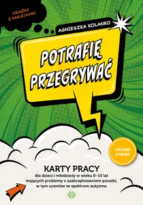 Potrafię przegrywać Karty pracy dla dzieci i młodzieży w wieku 8−15 lat mających problemy z zaakceptowaniem porażki, w tym uczniów ze spectrum autyzmu Potrafię przegrywać Karty pracy dla dzieci i młodzieży w wieku 8−15 lat mających problemy z zaakceptowaniem porażki, w tym uczniów ze spectrum autyzmu