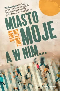 Miasto moje, a w nim… Miasto moje, a w nim…