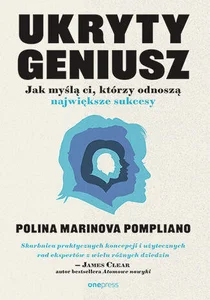 Ukryty geniusz Jak myślą ci, którzy odnoszą największe sukcesy
